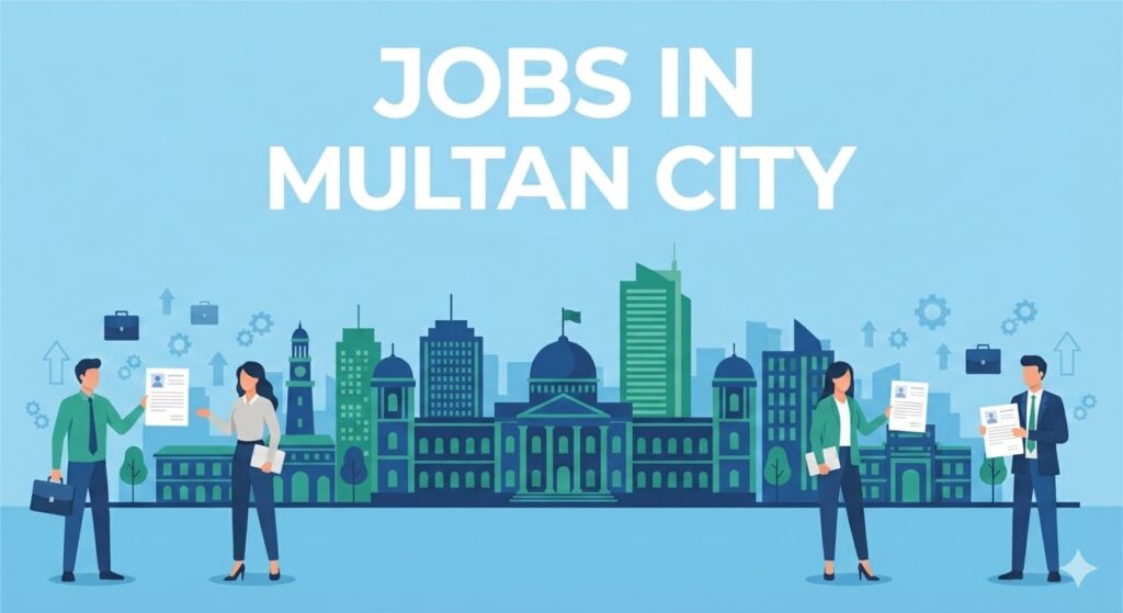 Jobs in Multan city 2025 showing government and private career opportunities with secure employment options